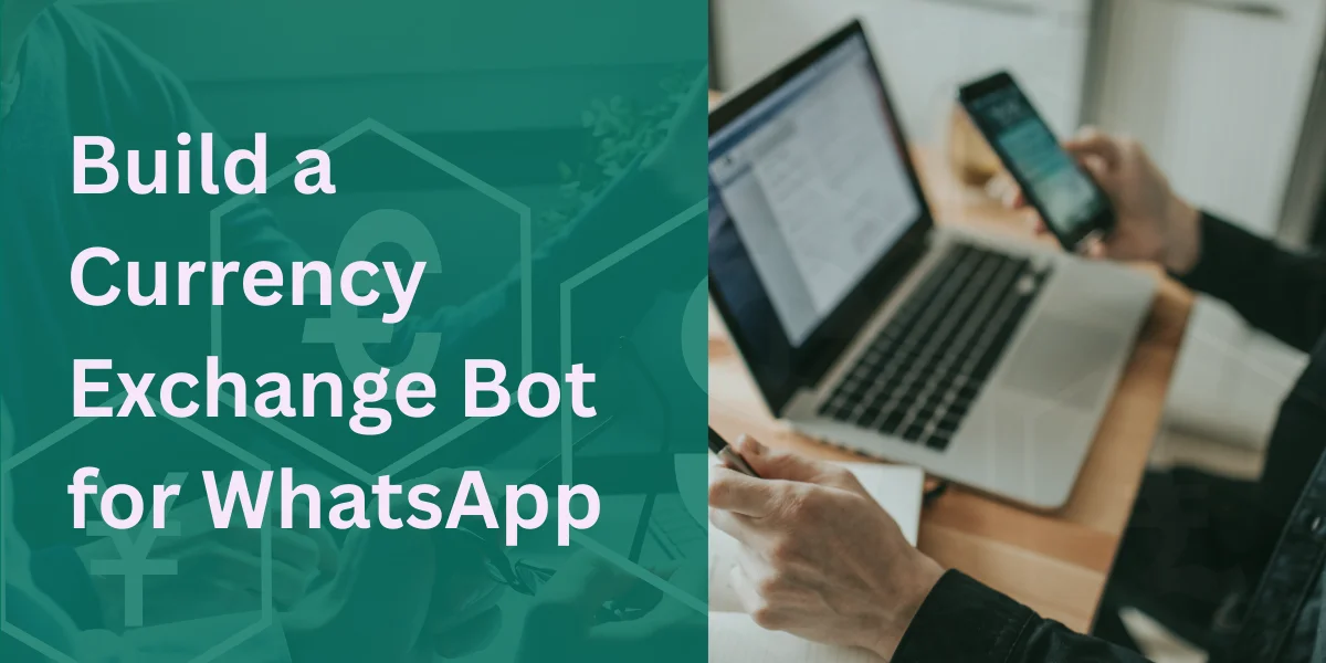 Build a Currency Exchange Bot for WhatsApp Using Real-Time Rates Indicators