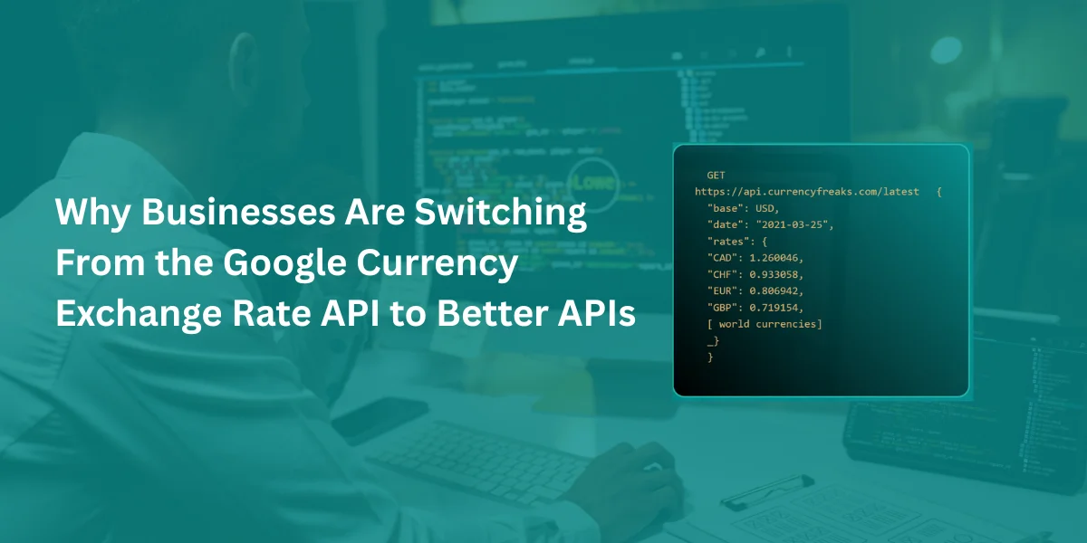 Why Businesses Are Switching From the Google Currency Exchange Rate API to Better APIs